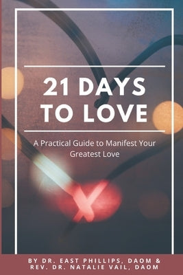21 Days to Love: A Practical Guide to Manifest Your Greatest Love by Vail Daom, Natalie