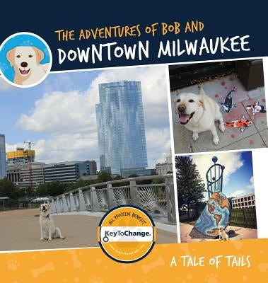 The Adventures of Bob and Downtown Milwaukee by Dj Shawna