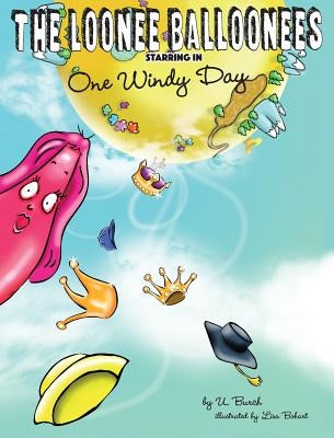 The Loonee Balloonees starring in One Windy Day: The Further Adventures of the Loonee Balloonees by Burch, U.