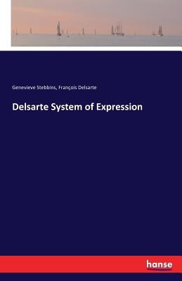 Delsarte System of Expression by Stebbins, Genevieve