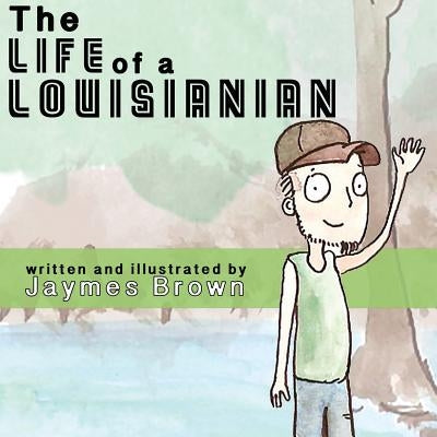 The Life of a Louisianian by Brown, Jaymes