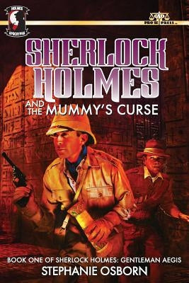 Sherlock Holmes and the Mummy's Curse: Book One of Sherlock Holmes: Gentleman Aegis by Osborn, Stephanie