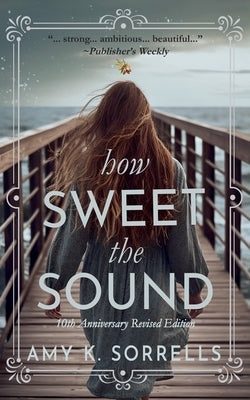 How Sweet the Sound: 10th Anniversary Revised Edition by Sorrells, Amy K.
