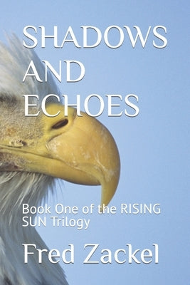 Shadows and Echoes: Book One of the RISING SUN Trilogy by Zackel, Fred