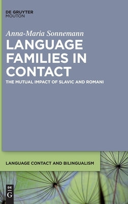 Language Families in Contact: The Mutual Impact of Slavic and Romani by Sonnemann, Anna-Maria