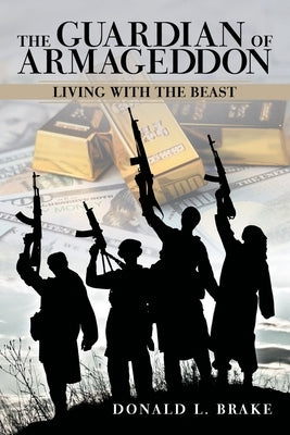 The Guardian of Armageddon: Living with the Beast by Brake, Donald L.