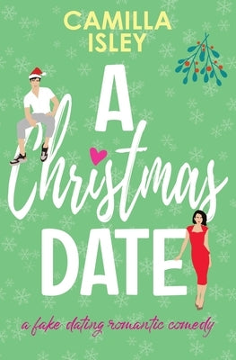 A Christmas Date: A Festive Holidays Romantic Comedy by Isley, Camilla