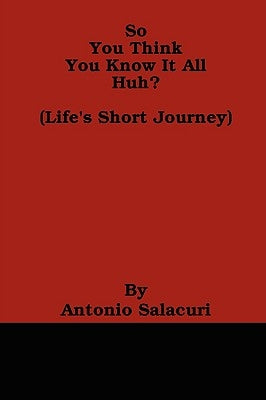 So You Think You Know It All Huh? by Salacuri, Antonio