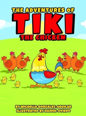 The Adventures Of Tiki The Chicken by Gonzalez Aguilar, Michelle