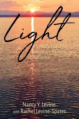 Light: A Mother and Daughter Memoir of Anorexia by Levine, Nancy Y.
