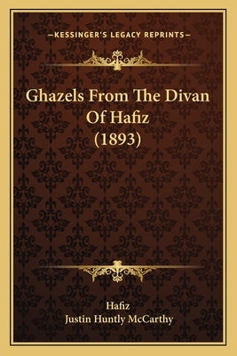 Ghazels From The Divan Of Hafiz (1893) by Hafiz