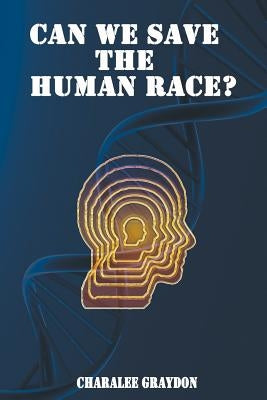 Can We Save The Human Race? by Varela, Xesus