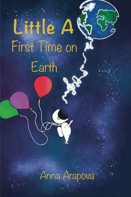 Little A: First Time on Earth. Standard Edition by Arapova, Anna