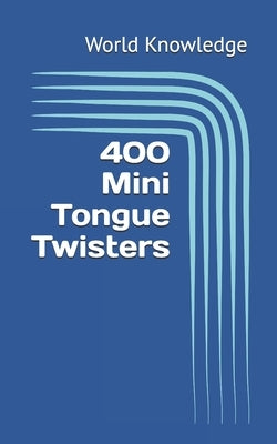 400 Mini Tongue Twisters by Knowledge, World