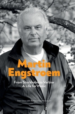 From Stockholm to Verbier. A Life for Music by Engstroem, Martin