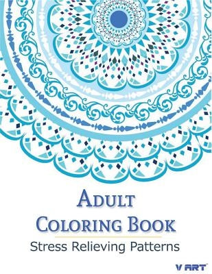 Adult Coloring Book: Coloring Books For Adults: Stress Relieving Patterns by Suwannawat, Tanakorn