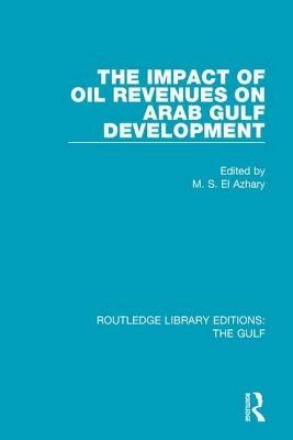 The Impact of Oil Revenues on Arab Gulf Development by El Azhary, M. S.