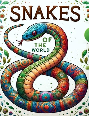 Snakes of the World: Embark on a Colorful Journey Through Different Habitats, Discovering the Diverse Range of Snakes that Inhabit Our Plan by Ballard Art, Dustin
