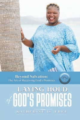 Beyond Salvation: The Art of Receiving God's Promises: Volume 1 and Volume 2 by Free, Katherine Is