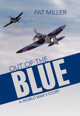 Out of the Blue: A World War II Story by Miller, Pat