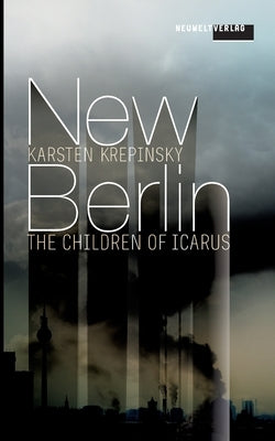 New Berlin: The Children of Icarus by Krepinsky, Karsten