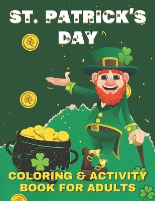 St. Patrick's Day Coloring And Activity Book For Adults: Saint Patrick's Day Coloring Mandalas For Relaxation, Fun Activities Book for Teenagers With by Publishing, Blu Volta