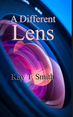A Different Lens by Smith, Kay T.