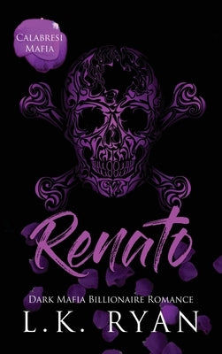Renato: A Hate to love Marriage of Convenience Dark Mafia Billionaire Romance by Ryan, L. K.