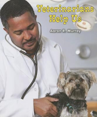 Veterinarians Help Us by Murray, Aaron R.