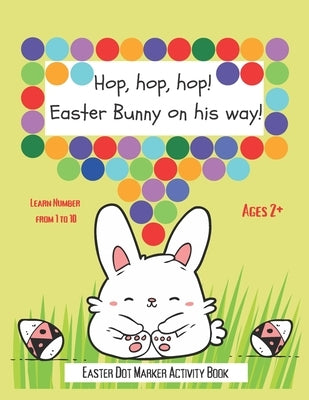 Dot Markers Activity Book: Hop, hop, hop! Easter Bunny on his way!: BIG AND EASY TO FOLLOW DOTS - Do A Dot Art - Paint Dot Dauber Activity Book - by Press, My Beautiful Monsters