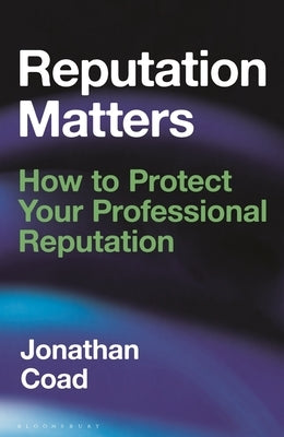 Reputation Matters: How to Protect Your Professional Reputation by Coad, Jonathan