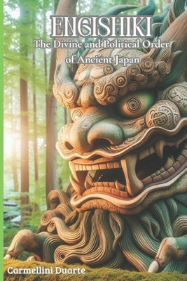 Engishiki: The Divine and Political Order of Ancient Japan by Duarte, Carmellini