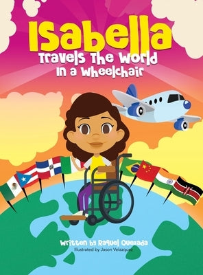 Isabella Travels The World In A Wheelchair by Quezada, Raquel