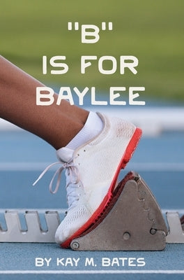 B is for Baylee by Bates, Kay