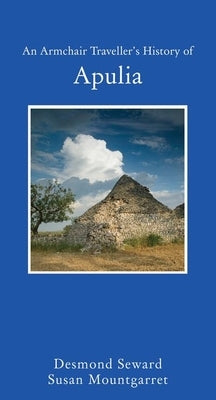 An Armchair Traveller's History of Apulia by Seward, Desmond