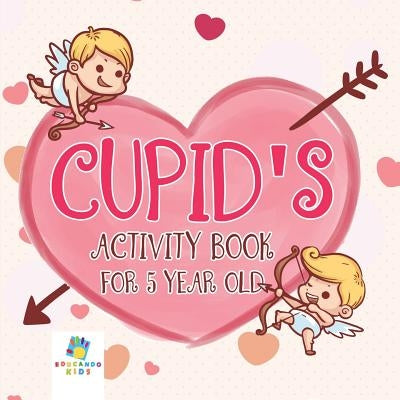 Cupid's Activity Book for 5 Year Old by Educando Kids