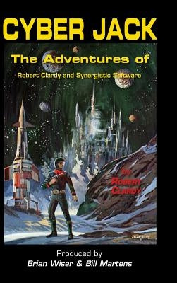 Cyber Jack: The Adventures of Robert Clardy and Synergistic Software by Clardy, Robert