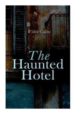 The Haunted Hotel: Murder Mystery by Collins, Wilkie