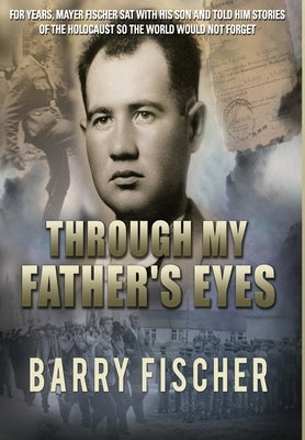 Through My Father's Eyes by Fischer, Barry