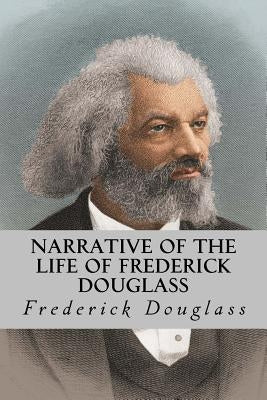 Narrative of the Life of Frederick Douglass by Douglass, Frederick