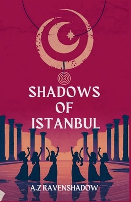Shadows of Istanbul by Ravenshadow, A. Z.