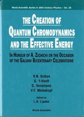 Creation of Quantum Chromodynamics and the Effective Energy, The: In Honour of a Zichichi on the Occasion of the Galvani Bicentenary Celebrations by Lipatov, L. N.