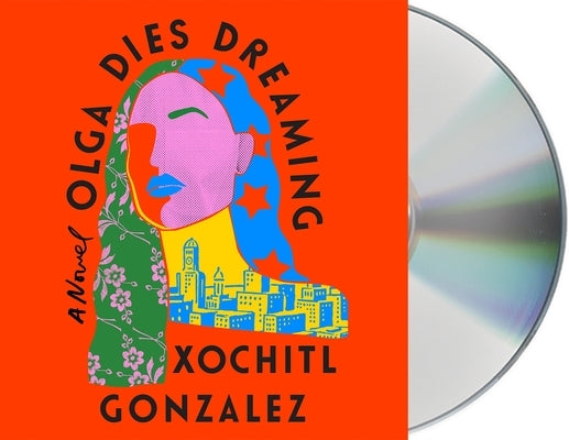 Olga Dies Dreaming by Gonzalez, Xochitl