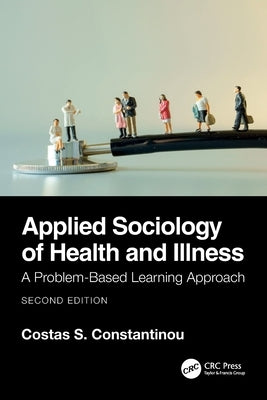 Applied Sociology of Health and Illness: A Problem-Based Learning Approach by Constantinou, Costas S.