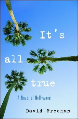 It's All True: A Novel of Hollywood by Freeman, David