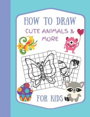 How To Draw Cute Animals & More For Kids: A Fun and Simple Step by Step Drawing Activity Book for Kids to Learn to Draw by Sobik, Aleks
