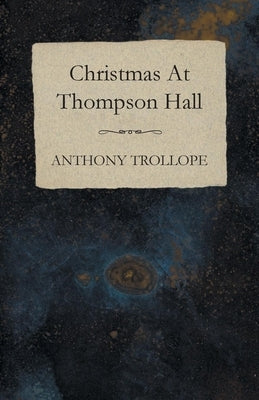 Christmas At Thompson Hall by Trollope, Anthony