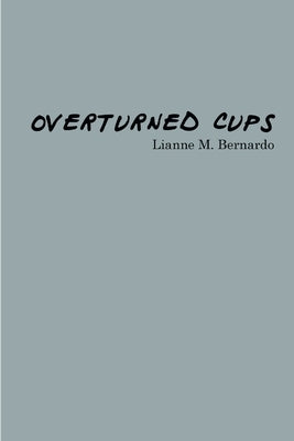 Overturned Cups by Bernardo, Lianne M.