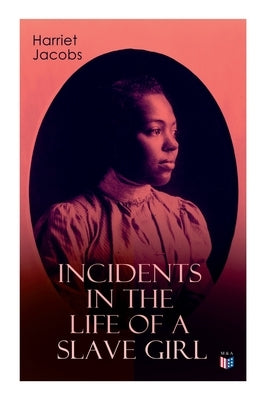 Incidents in the Life of a Slave Girl by Jacobs, Harriet