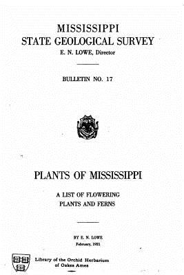 Plants of Mississippi, a list of flowering plants and ferns by Lowe, E. N.